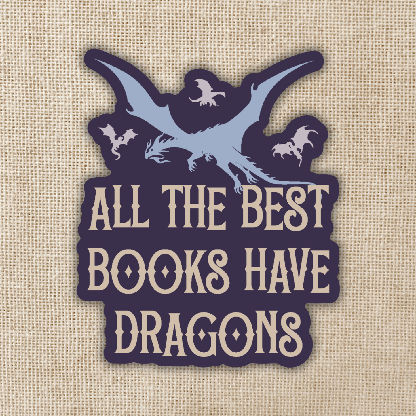 Kingdom of Threads - All The Best Books Have Dragons Sticker