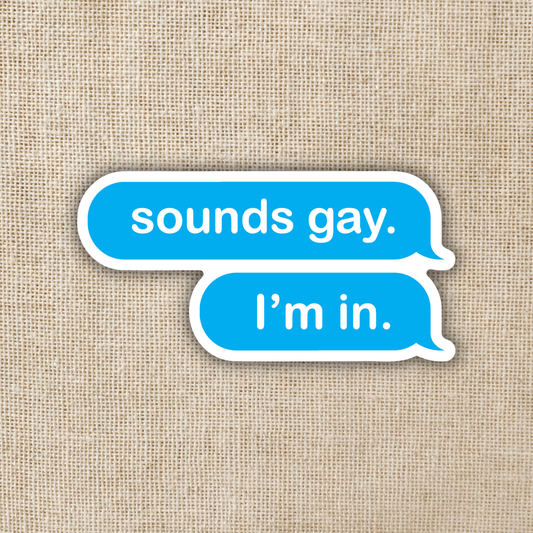 Kingdom of Threads - Sounds Gay, I'm In Sticker